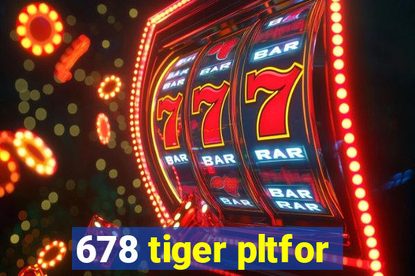 678 tiger pltfor